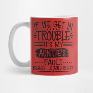 If We Get In Trouble It's My Auntie's Fault Mug